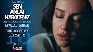 Gel göğsüme sığ yarim desem gelir misin? - Sen Anlat Karadeniz 15.Bölüm