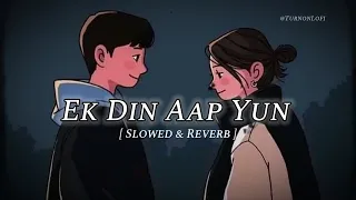 Ek din aap yun humko mil jayenge - Slowed & reverb | Kumar sanu | 90s hindi song lofi