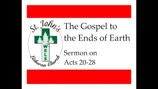 The Gospel to the Ends of the Earth (Acts 20-28 and Paul’s Epistles Sermon)