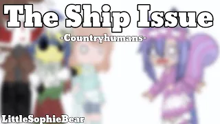 The Ship Issue -Countryhumans- LittleSophieBear @CottenRose123