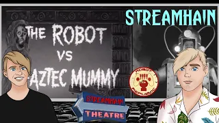 Streamhain! Let's Watch: The Robot vs The Aztec Mummy