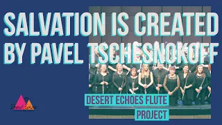 Salvation is Created by Pavel Tschesnokoff, arr. Behrens; Desert Echoes Flute Project