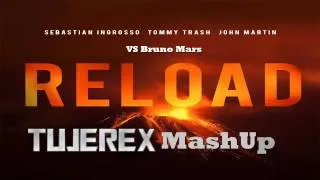 Sebastian Ingrosso, Tommy Trash, John Martin VS Bruno Mars - Reload [Tujerex MashUp]