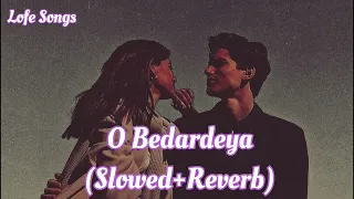 O Bedardeya (Slowed+Reverb) Song | Ranbir | Shraddha | Pritam | Arijit singh | Amitabh B