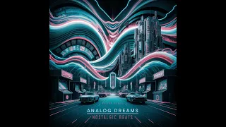 Analog Dreams: Nostalgic Beats [Full EP] - Synthwave and Retrowave Chill Tunes to Vibe and Thrive