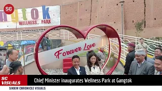 Chief Minister PS Tamang inaugurates the highly anticipated Wellness Park at Gangtok
