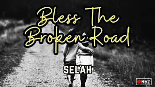 Bless The Broken Road (Lyrics) - Selah feat. Melodie Crittenden