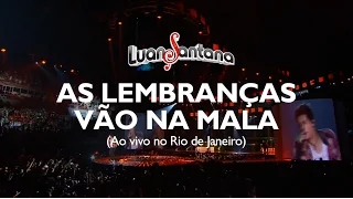 Luan Santana - As lembranças vão na mala - DVD Ao Vivo no Rio de Janeiro [Vídeo Oficial]
