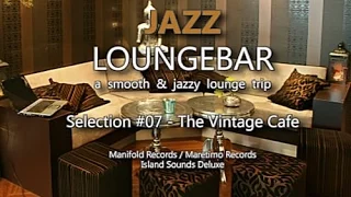 Jazz Loungebar - Selection #07 The Vintage Cafe, HD, 2018, Smooth Lounge Music