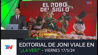 Editorial Joni Viale: El Robo del Siglo I "¿La Ves?", Viernes 17/5/24