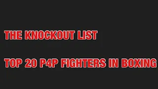 THE UPDATED KNOCKOUT LIST: MY TOP 20 P4P FIGHTERS IN BOXING! WHO WILL BE IN THE TOP 10???