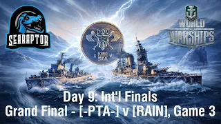 World of Warships - King of the Sea XV - Day 9: Int'l Finals - Grand Final: PTA v RAIN, Game 3