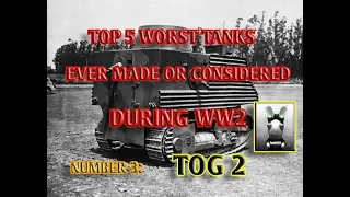 TOP 5 WORST TANK OF WW2: Number 3;  British TOG 2