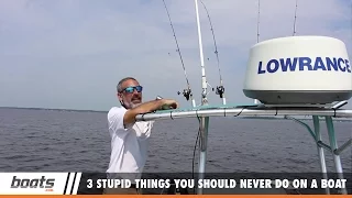 Boating Tips: 3 Stupid Things You Should Never Do on a Boat