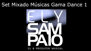 Set Mixado Músicas Gama Dance 1 Dj Ely Sampaio