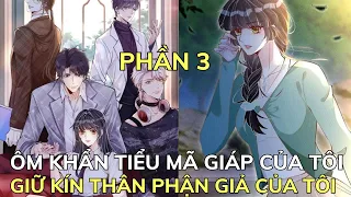 PHẦN 3 - ÔM KHẨN TIỂU MÃ GIÁP CỦA TÔI - GIỮ KÍN THÂN PHẬN GIẢ CỦA TÔI | Review Truyện Tranh Hay