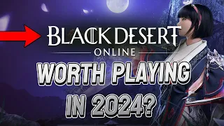 IS BLACK DESERT ONLINE WORTH PLAYING IN 2024?