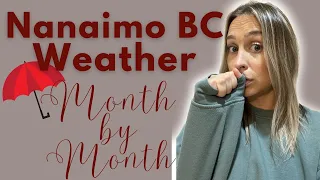 Nanaimo BC Weather Month by Month! PLUS my TOP 3 Tips for the Rainy Season!