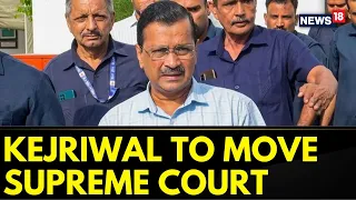 Arvind Kejriwal | AAP Sources: Arvind Kejriwal To Move Supreme Court Against HC Decision | News18