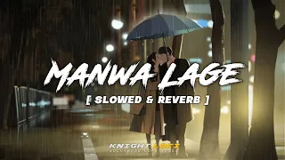 Manwa Laage - Arijit Singh | Shreya Ghoshal [ Slowed + Reverb ] Lofi | ‎‎‎@knightlofi.official