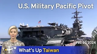 U.S. Military Pacific Pivot, What's Up Taiwan – News at 10:00, February 20, 2024 | TaiwanPlus News