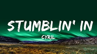 1 Hour |  CYRIL - Stumblin' In (Lyrics)  | Lyrical Rhythm