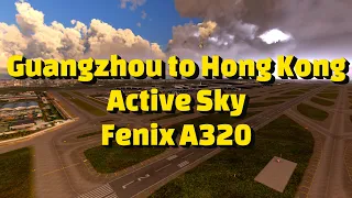 Guangzhou to Hong Kong | Fenix A320 | Active Sky | MSFS