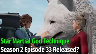 Star Martial God Technique Season 2 Episode 33: Release Date