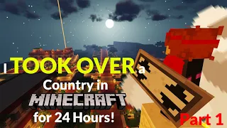 I Took Over a Country in Minecraft for 24 Hours and Here's What Happened... | Part 1