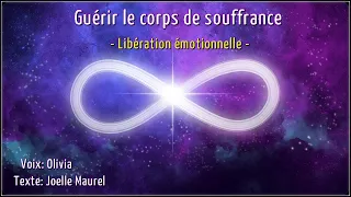 Méditation guidée - Guérir le corps de souffrance - Libération émotionnelle