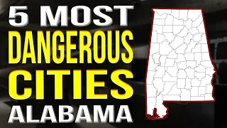 Dangerous Cities In Alabama: 5 Most Dangerous Cities In Alabama