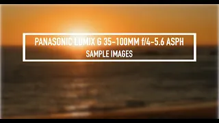 Panasonic Lumix G 35-100MM f/4.0-5.6 ASPH Sample Images in 4K