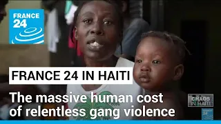 FRANCE 24 report in Haiti: The massive human cost of relentless gang violence • FRANCE 24 English