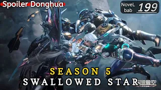 Episode 199 | SWALLOWED STAR season 5 | Alur cerita donghua terbaru dan terbaik