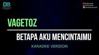Vagetoz - betapa aku mencintaimu (karaoke version) tanpa vokal