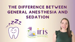 Iris Pediatric Dentistry - The Difference Between General Anesthesia and Sedation?