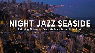 Night Jazz Seaside - Relaxing Saxophone Jazz Instrumental - Night City Background Music