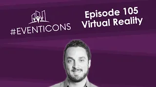 VR At Events- Everything You Need to Know – EventIcons Episode 105