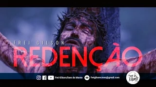 Redenção | Paixão de Cristo | Frei Gilson