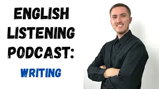 English Listening Practice Podcast - Writing