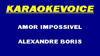 AMOR IMPOSSIVEL Alexandre Boris Karaoke