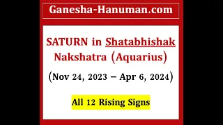 MAJOR transit Saturn in Shatabhishak Nakshatra (Nov 24, 2023 - April 6, 2024) All 12 Rising Signs
