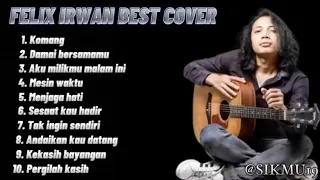 FELIX IRWAN BEST COVER (komang ~ damai bersamamu ~ aku milikmu malam ini ~ mesin waktu)