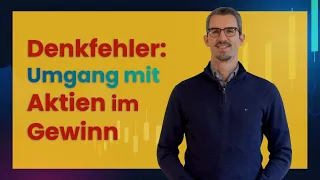 Umgang mit AKTIEN im GEWINN - Denkfehler vermeiden und richtige Zeitpunkte wählen