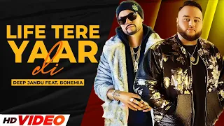 Life Tere Yaar Di (Full Video ) | Deep Jandu Feat. Bohemia | Sukh Sanghera | Latest Punjabi Songs