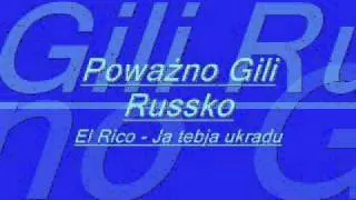 Poważno Gili Russko El Rico - Ja Tebja Ukradu.wmv