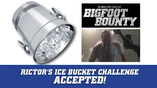 Bigfoot Bounty: Rictor's Ice Bucket Challenge