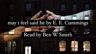 may i feel said he by E. E. Cummings (read by Ben W Smith)