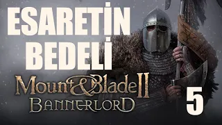 ESARETİN BEDELİ Mount and Blade 2 Bannerlord Türkçe Seri Bölüm 5