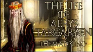 The Life Of Aerys Targaryen 'The Mad King'